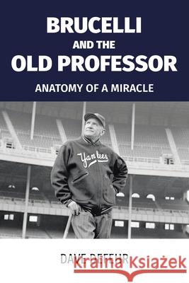 Brucelli and the Old Professor: Anatomy of a Miracle Dave Defehr 9781098076580