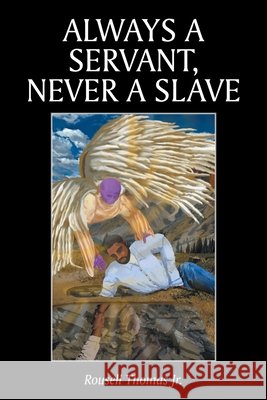 Always A Servant, Never A Slave Rousell, Jr. Thomas 9781098076924
