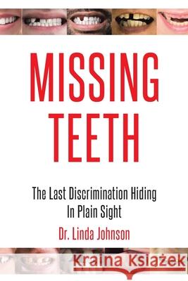 Missing Teeth: The Last Discrimination Hiding in Plain Sight Dr Linda Johnson 9781098076993 Christian Faith