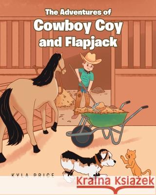 The Adventures of Cowboy Coy and Flapjack Kyla Price 9781098077709 Christian Faith Publishing, Inc