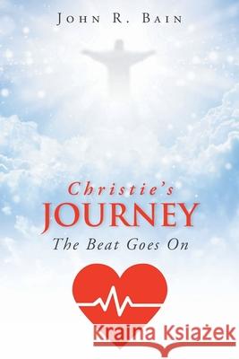 Christie's Journey: The Beat Goes On John R Bain 9781098078294