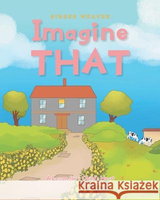 Imagine That: A Lesson for a Child's Heart Ginger Weaver 9781098078652 Christian Faith