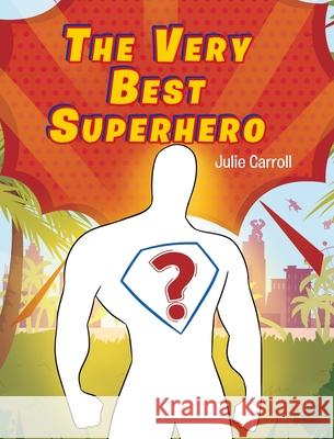 The Very Best Superhero Julie Carroll 9781098078799 Christian Faith Publishing, Inc
