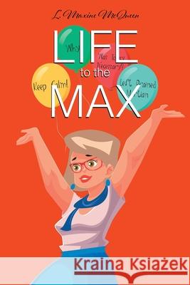 Life to the Max L. Maxine McQueen 9781098078973 Christian Faith Publishing, Inc