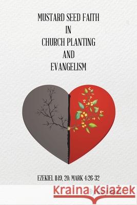 Mustard Seed Faith in Church Planting and Evangelism Gary Morris 9781098079314 Christian Faith