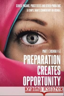 Preparation Creates Opportunity: Part 1 (Joshua 1-5) Paul Murray 9781098079727 Christian Faith
