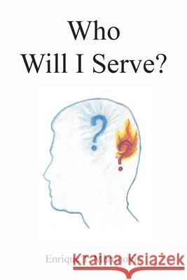 Who Will I Serve? Enrique T Martinovic 9781098079888