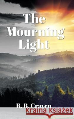 The Mourning Light R B Craven 9781098079987 Christian Faith