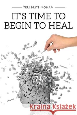 It's Time to Begin to Heal Teri Brittingham 9781098080204