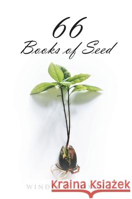 66 Books of Seed Windee D. Dixon 9781098080303 Christian Faith Publishing, Inc