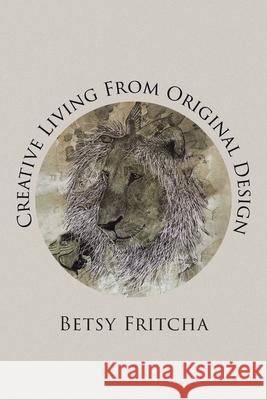 Creative Living From Original Design Betsy Fritcha 9781098080396