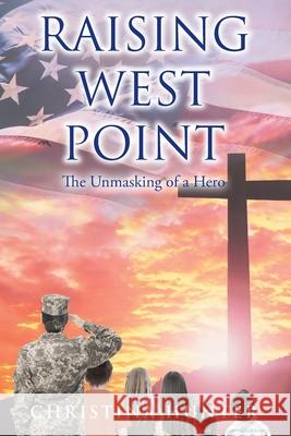 Raising West Point: The Unmasking of a Hero Christina Hunter 9781098081041 Christian Faith