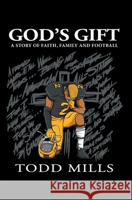 God's Gift: A Story of Faith, Family, and Football Todd Mills 9781098081911 Christian Faith