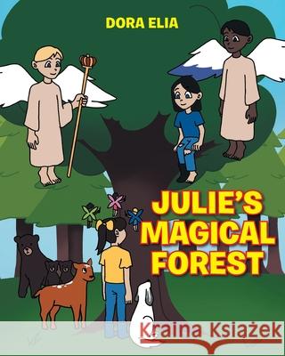 Julie's Magical Forest Dora Elia 9781098081935 Christian Faith Publishing, Inc