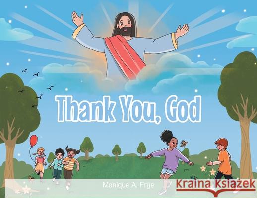 Thank You, God Monique A. Frye 9781098082192