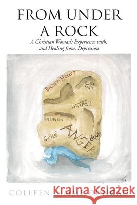 From Under a Rock: A Christian Woman's Experience with, and Healing from, Depression Colleen Simms Duncan 9781098082291