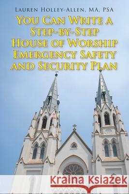 You Can Write a Step-by-Step House of Worship Emergency Safety and Security Plan Lauren Holley-Alle 9781098082758 Christian Faith Publishing, Inc
