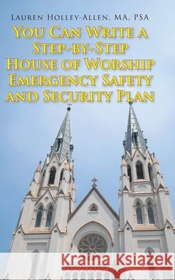You Can Write a Step-by-Step House of Worship Emergency Safety and Security Plan Lauren Holley-Allen Ma Psa 9781098082765