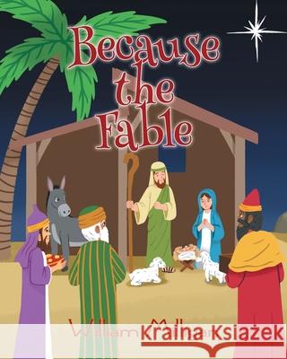 Because the Fable William Milligan 9781098082826 Christian Faith Publishing, Inc