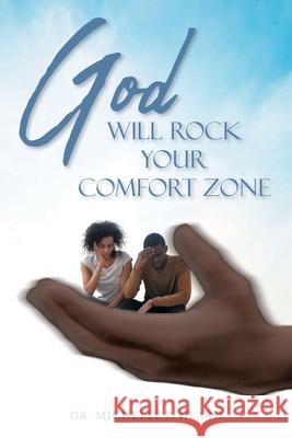 God Will Rock Your Comfort Zone Michelle P. Heard 9781098083113 Christian Faith Publishing, Inc