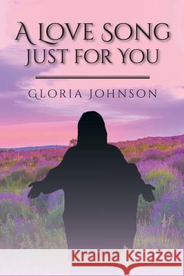 A Love Song Just for You Gloria Johnson 9781098083229