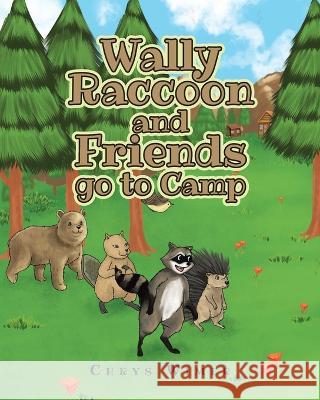 Wally Raccoon and Friends go to Camp Chrys Wimer 9781098083267