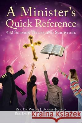 A Minister's Quick Reference: 432 Sermon Titles and Scripture REV Dr Willie J Barnes-Jackson, REV Dr Pamela T Barnes-Jackson 9781098083717