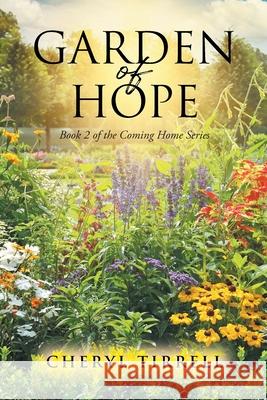 Garden of Hope Cheryl Tirrell 9781098083779 Christian Faith Publishing, Inc