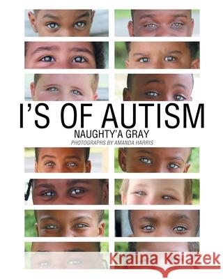 I's of Autism Naughty'a Gray 9781098085704 Christian Faith Publishing, Inc