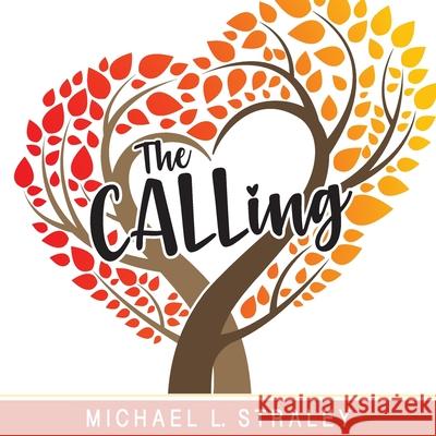 The CALLing Michael L Straley 9781098086237 Christian Faith