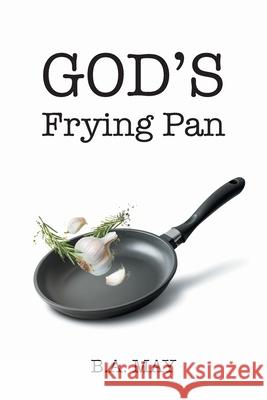 God's Frying Pan B a May 9781098086374 Christian Faith