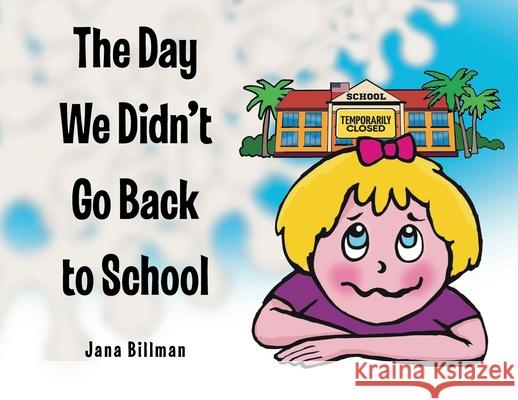 The Day We Didn't Go Back to School Jana Billman Jude Poplawski 9781098087555