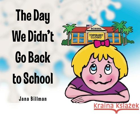 The Day We Didn't Go Back to School Jana Billman Jude Poplawski 9781098087579