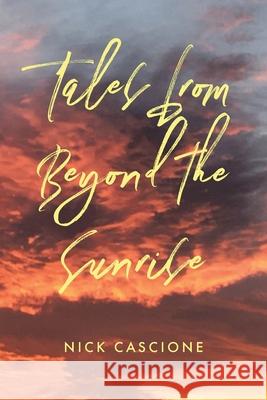 Tales from Beyond the Sunrise Nick Cascione 9781098088064 Christian Faith