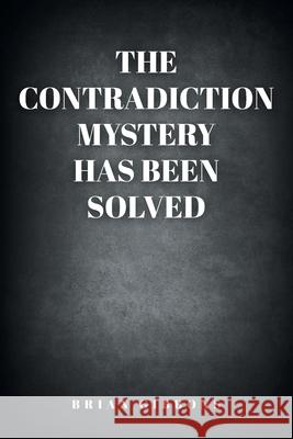 The Contradiction Mystery Has Been Solved Brian Gibbons 9781098088507