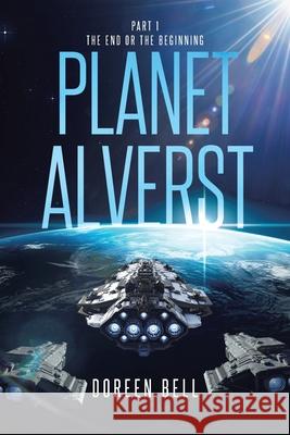 Planet Alverst: Part 1: The End or the Beginning Doreen Bell 9781098088637