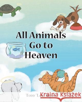 All Animals Go to Heaven Todd Lou Brady 9781098089399 Christian Faith