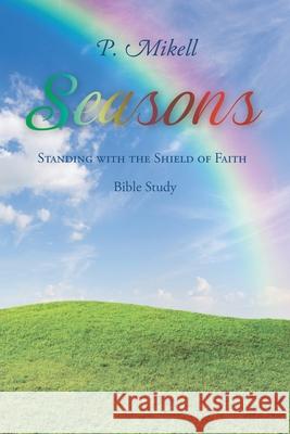 Seasons: Standing with the Shield of Faith: Bible Study P Mikell 9781098089566 Christian Faith