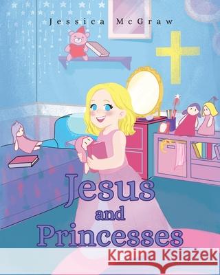 Jesus and Princesses Jessica McGraw 9781098089665 Christian Faith