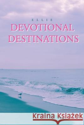 Devotional Destinations Ellie 9781098089894