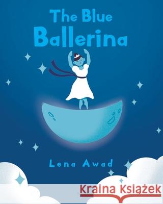 The Blue Ballerina Lena Awad 9781098090081 Christian Faith Publishing, Inc