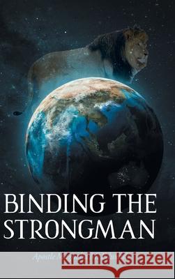 Binding the Strongman Apostle Magnolia M. Edwards 9781098091231 Christian Faith Publishing, Inc