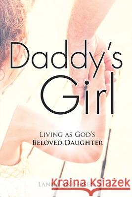Daddy's Girl: Living as God's Beloved Daughter Lanna Andersen 9781098091248 Christian Faith
