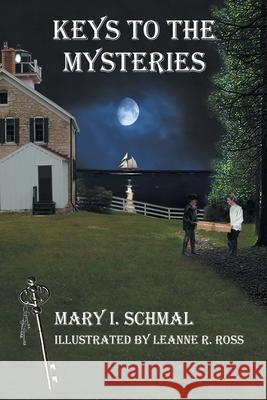 Keys to the Mysteries Mary I. Schmal Leanne Ross 9781098091286 Christian Faith Publishing, Inc