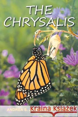 The Chrysalis Andrea S. Johnson-Thompson 9781098091309