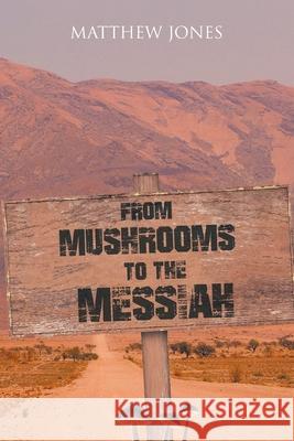 From Mushrooms to the Messiah Matthew Jones 9781098091392