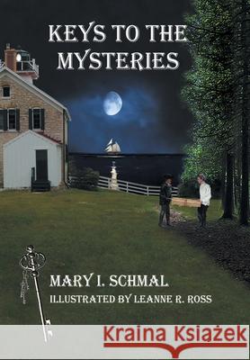 Keys to the Mysteries Mary I. Schmal Leanne Ross 9781098092047 Christian Faith Publishing, Inc