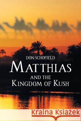 Matthias and the Kingdom of Kush Don Schofield 9781098093181 Christian Faith Publishing, Inc