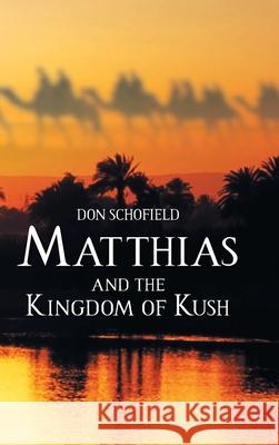 Matthias and the Kingdom of Kush Don Schofield 9781098093204 Christian Faith Publishing, Inc