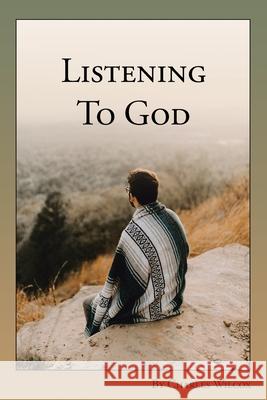 Listening to God Charles Wilcox 9781098094041 Christian Faith Publishing, Inc